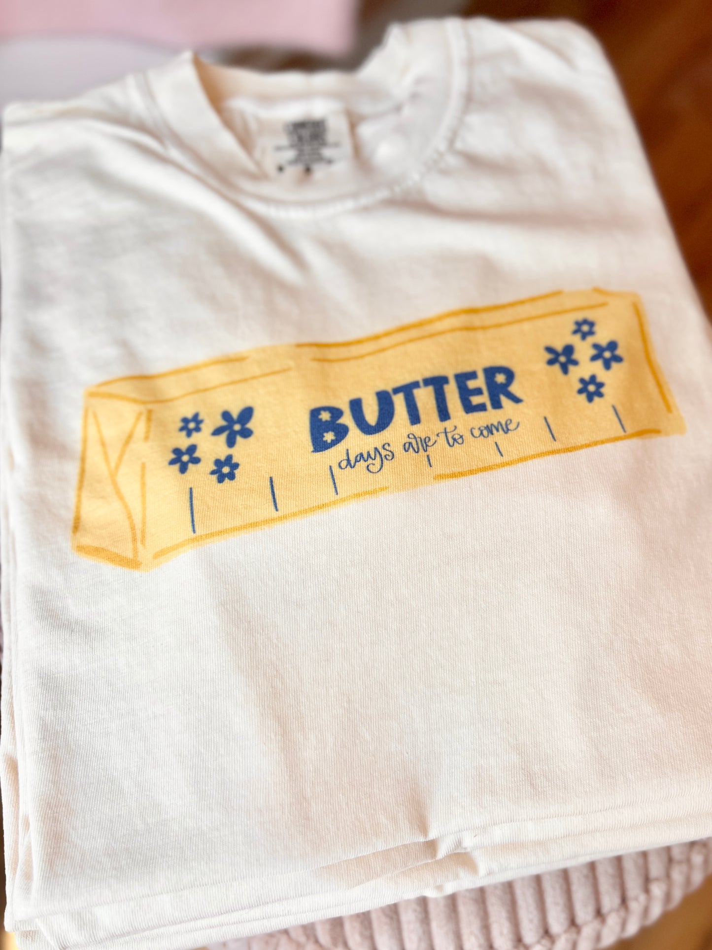 Butter Days Are To Come Tee